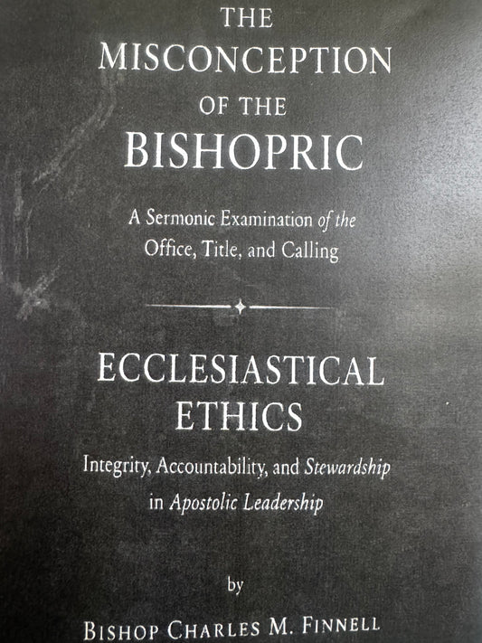 The MISCONCEPTION of the BISHOPRIC -Bishop Charles M. Finnell