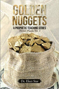 Golden Nuggets A Prophetic Teaching Series, Theme: Places Vol. 1