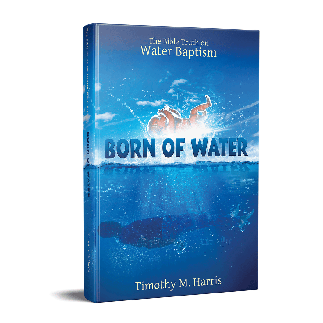 Born of Water: The Bible Truth on Water Baptism