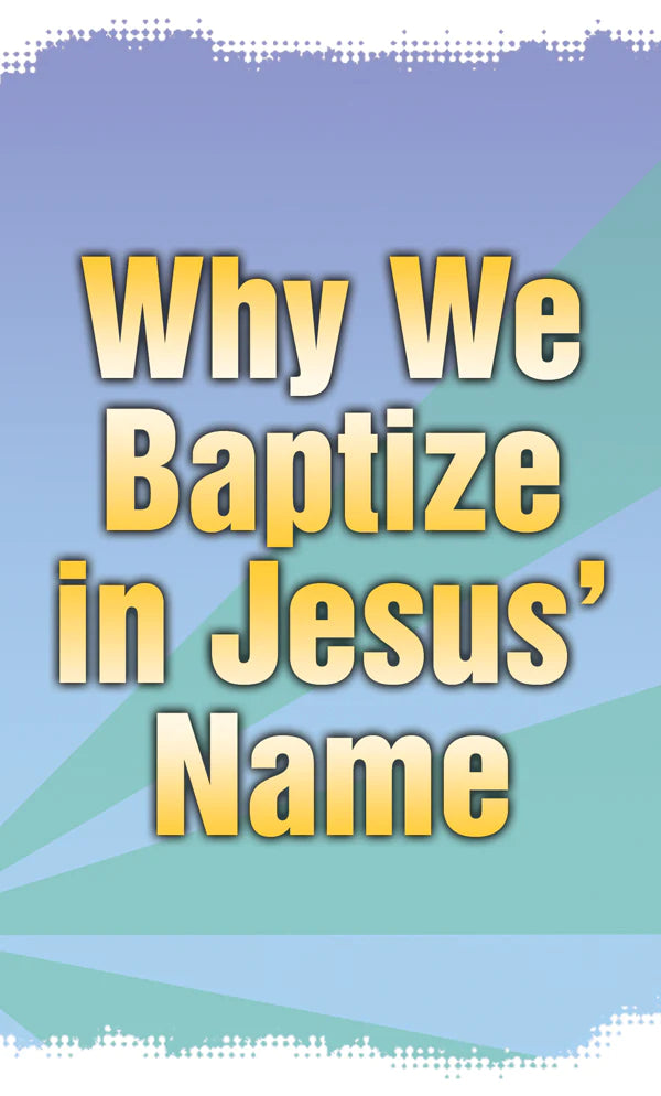 TRACT - WHY WE BAPTIZE IN JESUS NAME