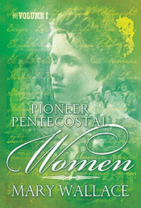 Pioneer Pentecostal Women Vol. 1