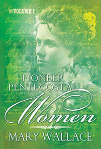 Pioneer Pentecostal Women Vol. 1